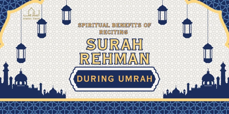 What are the Spiritual Benefits of Reciting Surah Rehman during Umrah? 3 What are the Spiritual Benefits of Reciting Surah Rehman during Umrah?